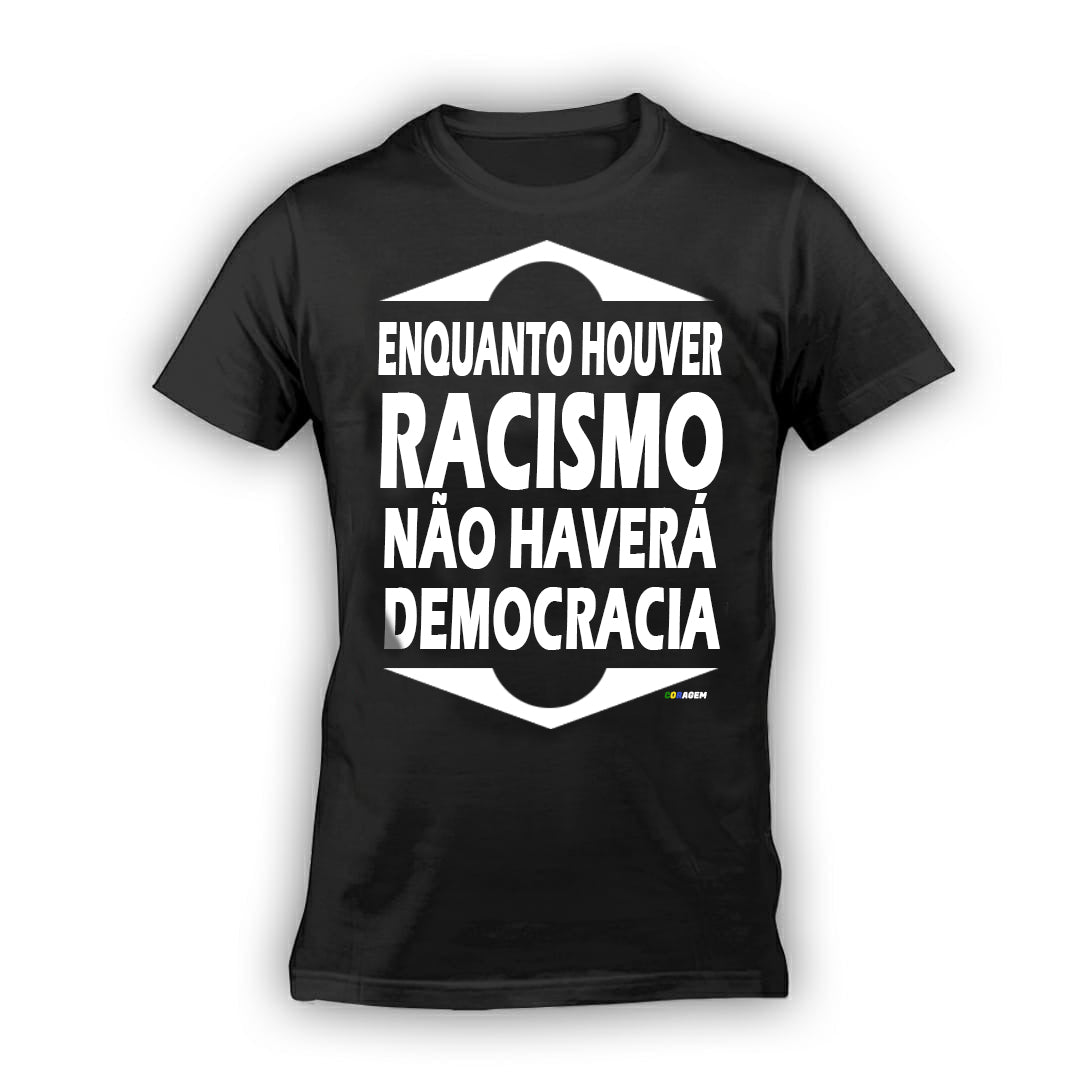 Camiseta 'Enquanto houver racismo, não haverá democracia'
