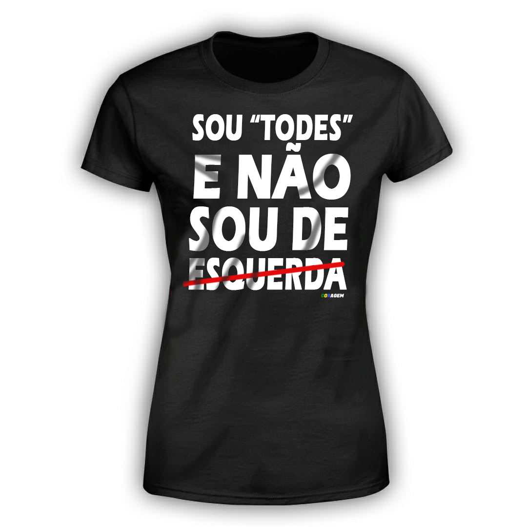 Camisa 'Sou Todes e Não Sou de Esquerda'