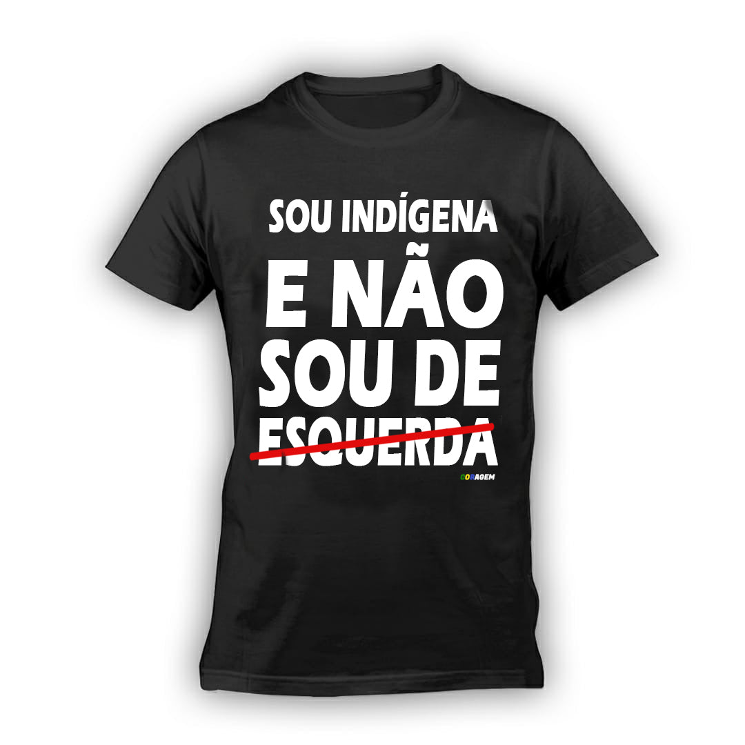 Camisa 'Sou Indígena, Não Sou de Esquerda'