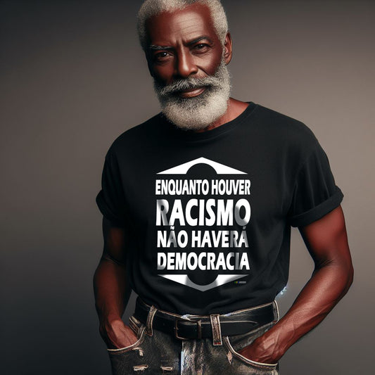 Camiseta 'Enquanto houver racismo, não haverá democracia'