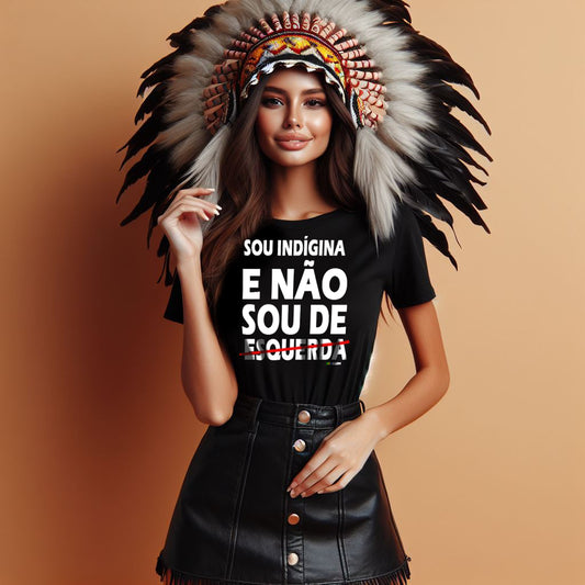 Camisa 'Sou Indígena, Não Sou de Esquerda'