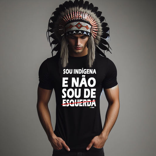Camisa 'Sou Indígena, Não Sou de Esquerda'